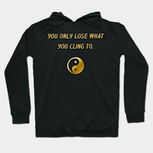 You Only Lose What You Cling To. Hoodie